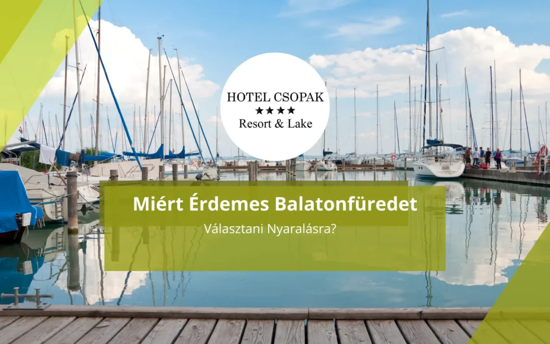 Miért Érdemes Balatonfüredet Választani Nyaralásra?
