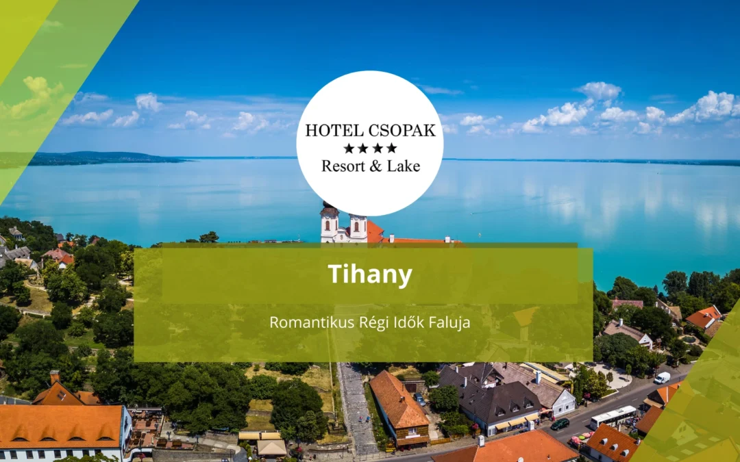 Tihany, a Romantikus Régi Idők Faluja: Időutazás a Balaton Szívében